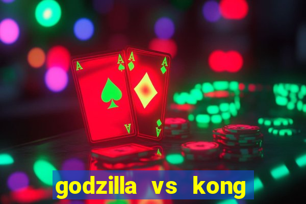 godzilla vs kong filme completo dublado topflix